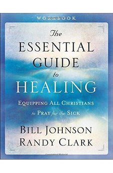 The Essential Guide to Healing Workbook: Equipping All Christians to Pray for the Sick
