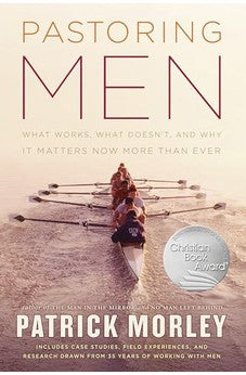 Pastoring Men: What Works, What Doesn't, and Why Men's Discipleship Matters Now More Than Ever