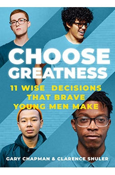 Choose Greatness: 11 Wise Decisions that Brave Young Men Make