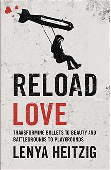 Reload Love: Transforming Bullets to Beauty and Battlegrounds to Playgrounds 9780736970358
