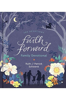 Faith Forward Family Devotional: 100 Devotions