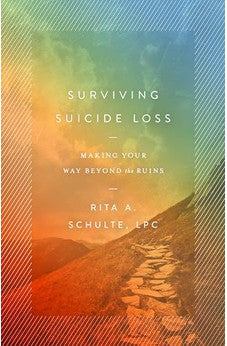 Surviving Suicide Loss: Making Your Way Beyond the Ruins 9780802420985