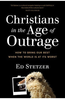 Christians in the Age of Outrage: How to Bring Our Best When the World Is at Its Worst 9781496433626