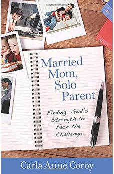Married Mom, Solo Parent: Finding God's Strength to Face the Challenge 9780825426261