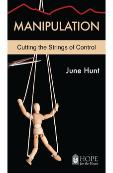 Manipulation [June Hunt Hope for the Heart]: Cutting the Strings of Control 9781596366749