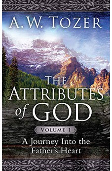 The Attributes of God Volume 1 with Study Guide: A Journey Into the Father's Heart