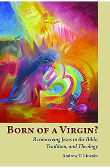 Born of a Virgin?: Reconceiving Jesus in the Bible, Tradition, and Theology 9780802869258
