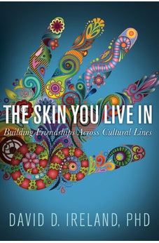 The Skin You Live In: Building Friendships Across Cultural Lines 9781612910963