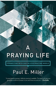 A Praying Life: Connecting with God in a Distracting World 9781631466830