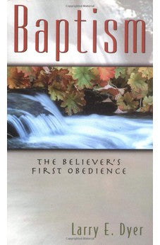 Baptism: The Believer's First Obedience 9780825424977