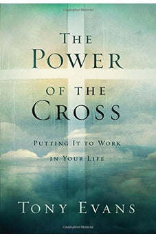 The Power of the Cross: Putting it to Work in Your Life