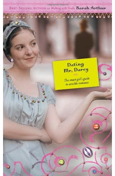 Dating Mr. Darcy: The Smart Girl's Guide to Sensible Romance