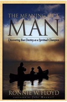 The Meaning of a Man: Discovering Your Destiny as a Spiritual Champion 9780805463484