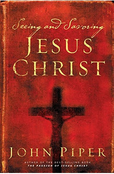 Seeing and Savoring Jesus Christ