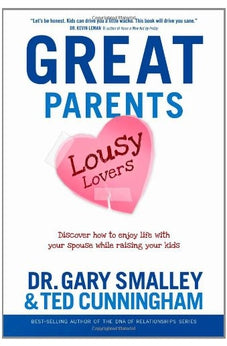 Great Parents, Lousy Lovers: Discover How to Enjoy Life with Your Spouse While Raising Your Kids 9781414335889