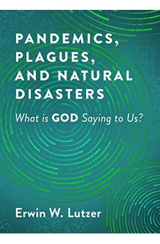 Pandemics, Plagues, and Natural Disasters: What is God Saying to Us?