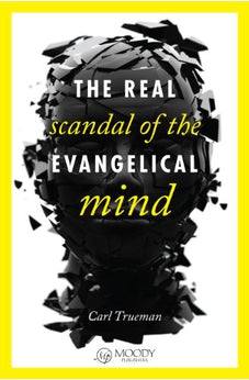 The Real Scandal of the Evangelical Mind 9780802405746