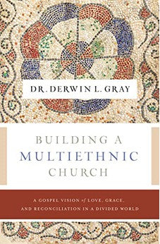 Building a Multiethnic Church: A Gospel Vision of Love, Grace, and Reconciliation in a Divided World 9781400230488