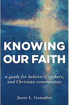 Knowing Our Faith: A Guide for Believers, Seekers, and Christian Communities 9780802877062