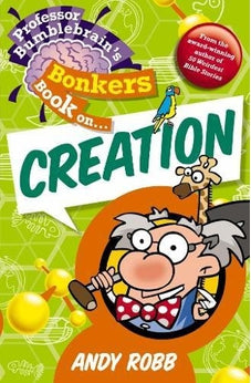 Professor Bumblebrain's Bonkers Book on Creation 9781853456220