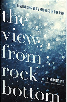 The View from Rock Bottom: Discovering God's Embrace in our Pain 9780736972222