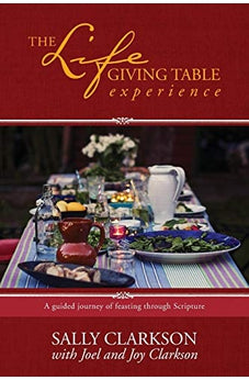 The Lifegiving Table Experience: A Guided Journey of Feasting through Scripture 9781496425232