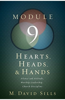 Hearts, Heads, and Hands- Module 9: Silence and Solitude, Worship Leadership 9781433647000