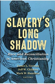Slavery's Long Shadow: Race and Reconciliation in American Christianity 9780802876232