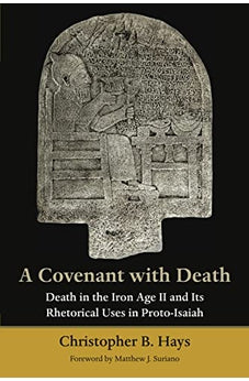 A Covenant with Death: Death in the Iron Age II and Its Rhetorical Uses in Proto-Isaiah 9780802873118