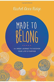 Made to Belong: A 6-Week Journey to Discover Your Lifes Purpose