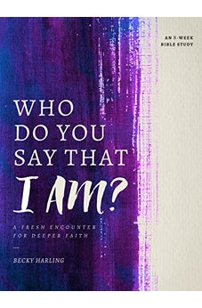 Who Do You Say that I AM?: A Fresh Encounter for Deeper Faith 9780802415509