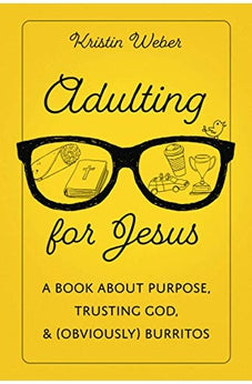 Adulting for Jesus: A Book about Purpose, Trusting God, and (Obviously) Burritos