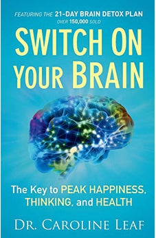 Switch On Your Brain: The Key to Peak Happiness, Thinking, and Health