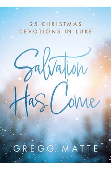 Salvation Has Come: 25 Christmas Devotions in Luke