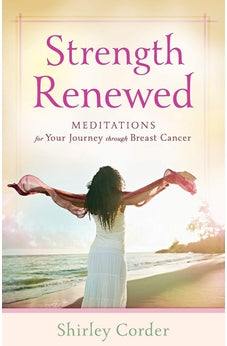 Strength Renewed: Meditations for Your Journey through Breast Cancer 9780800720230