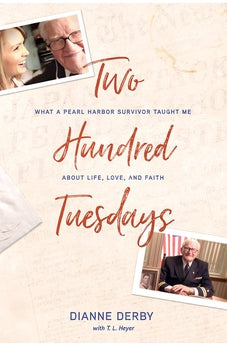 Two Hundred Tuesdays: What a Pearl Harbor Survivor Taught Me about Life, Love, and Faith 9781641583732