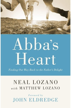 Abba's Heart: Finding Our Way Back to the Father's Delight 9780800796846