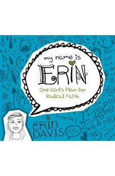 My Name is Erin: One Girl's Plan for Radical Faith (My Name is Erin Series) 9780802406453