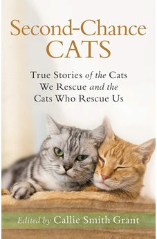 Second-Chance Cats: True Stories of the Cats We Rescue and the Cats Who Rescue Us 9780800735722