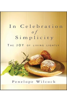 In Celebration of Simplicity: The Joy of Living Lightly 9780825463143