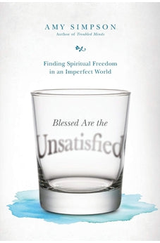 Blessed Are the Unsatisfied: Finding Spiritual Freedom in an Imperfect World