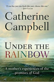 Under the Rainbow: A Mother's Experiences of the Promises of God 9780857214454