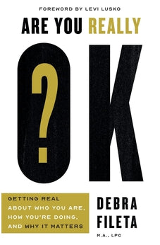 Are You Really OK?: Getting Real About Who You Are, How You're Doing, and Why It Matters 9780736982511
