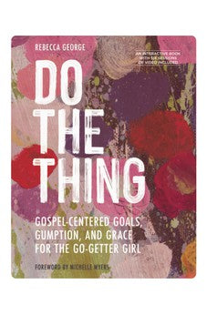Do the Thing: Gospel-Centered Goals, Gumption, and Grace for the Go-Getter Girl 9780830784356