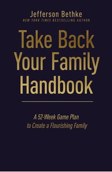 Take Back Your Family Handbook: A 52-Week Game Plan to Create a Flourishing Family 9781400231973