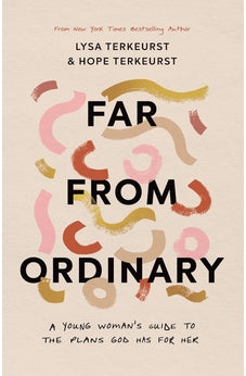 Far from Ordinary: A Young Woman's Guide to the Plans God Has for Her 9780736985796