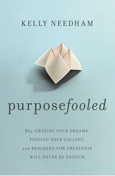 Purposefooled: Why Chasing Your Dreams, Finding Your Calling, and Reaching for Greatness Will Never Be Enough 9781400241613