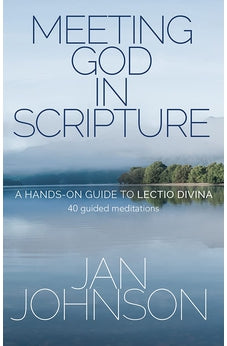Meeting God in Scripture: A hands-on guide to Lectio Divina. 40 guided meditations