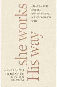 She Works His Way: A Practical Guide for Doing What Matters Most in a Get-Things-Done World 9780764237690