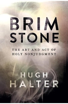 Brimstone: The Art and Act of Holy Nonjudgment 9781434706539